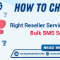 How to Choose the Right Reseller Service Provider for Bulk SMS Service